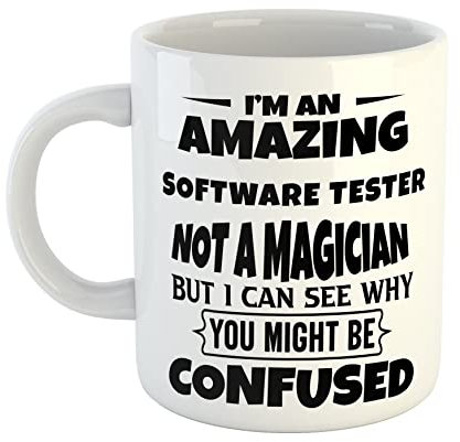 Just The Shirt I'm an Amazing Software Tester Not a Magaician But I can See Why You Might Be Confused White Ceramic Hand Printed Mug