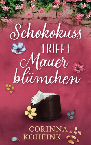 Schokokuss trifft Mauerblümchen: Liebesroman mit heiteren und berührenden Momenten