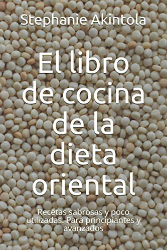 El libro de cocina de la dieta oriental: Recetas sabrosas y poco utilizadas. Para principiantes y avanzados