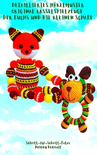 Detailliertes Häkelmuster Original Rassel Spielzeuge Fuchs und Kleinen Schafe: Schritt für Schritt Farbfotos (Anleitungen zum Häkeln von Puppen 21)
