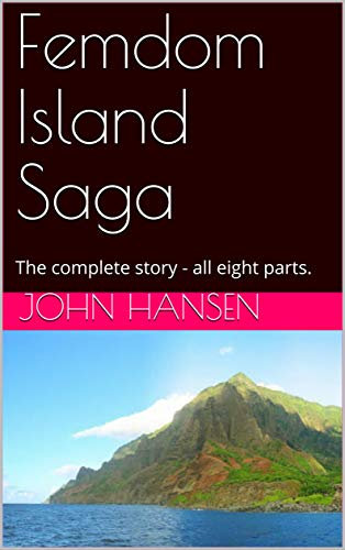 Femdom Island Saga: The complete story - all eight parts. (English Edition)