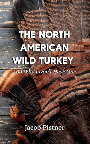 The North American Wild Turkey And Why I Don't Have One