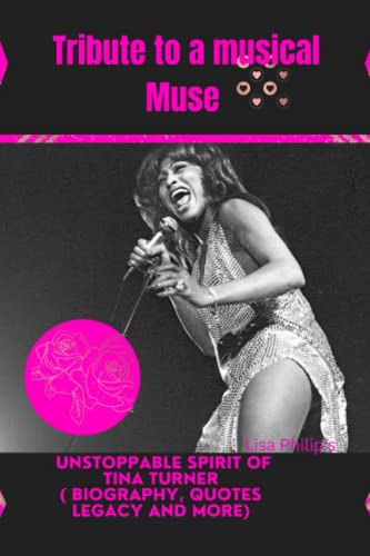 Tribute to a musical Muse: The Unstoppable Spirit of Tina Turner ( Biography, quotes legacy, lke Turner and more)