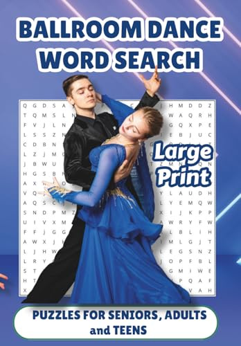 Ballroom Dance Word Search Puzzle Book: Word searches with LARGE PRINT about Ballroom Dancing, TV Competition, Latin Dance, and Reality Show Dance | ... Gift for Vacations, Holidays, and Relaxation