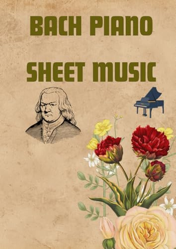 Bach piano sheet music: Selection of famous piano sheet music popular songs of bach composer arranged for beginners piano musicians