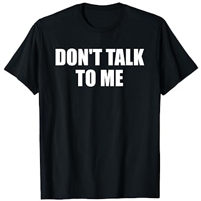 Dont Talk To Me Shirt Don't Talk To Me Shirt Dont Talk To Me T-Shirt
