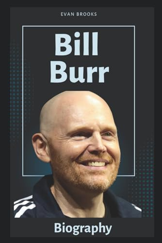 Bill Burr Biography: The Journey of Comedy’s Boldest Truth-Teller (Laugh Legends (Famous Comedians))