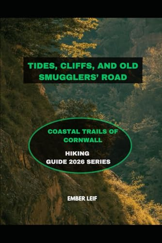 TIDES, CLIFFS, AND OLD SMUGGLERS’ ROADS: COASTAL TRAILS OF CORNWALL