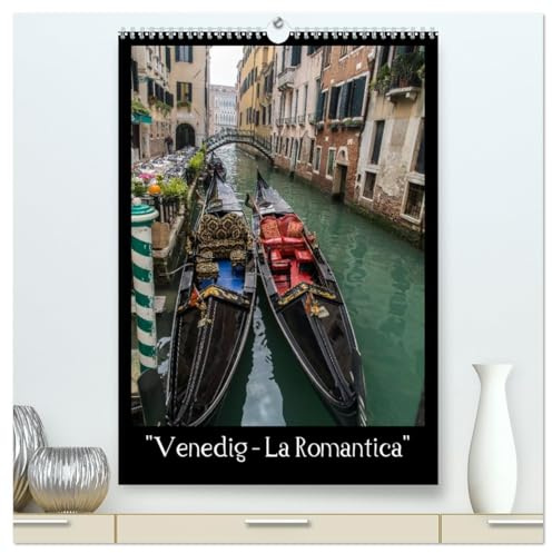 Venedig – La Romantica (hochwertiger Premium Wandkalender 2026 DIN A2 hoch), Kunstdruck in Hochglanz: Venedig - einzigartig - romantisch (CALVENDO Orte)