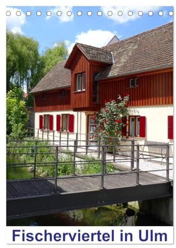 Fischerviertel in Ulm (Tischkalender 2026 DIN A5 hoch), CALVENDO Monatskalender: Klein Venedig in Ulm an der Donau (CALVENDO Orte)