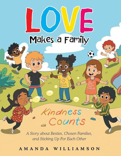 Love Makes a Family: A Story about Besties, Chosen Families, and Sticking Up For Each Other