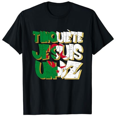Algérie T'inquiète je suis un DZ pour les vrais DZ Algériens T-Shirt