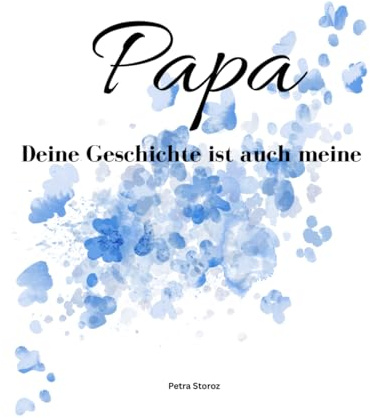 Papa, deine Geschichte ist auch meine: Eine Erinnerungsbuch zum Ausfüllen aufbewahren und erinnern