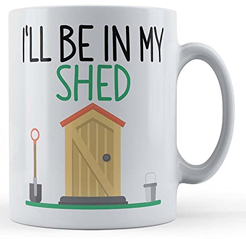 Funny Mug Gardener, I'll Be in My Shed - Gardening Gift Mug, White