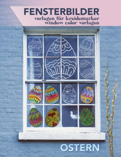 Ostern Fensterbilder Vorlagen für Kreidemarker | Window Color Vorlagen: Ostereier Bemalen mit Fenstermalstifte oder Wasserfarben | Osterbasteln mit Kindern