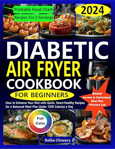DIABETIC AIR FRYER COOKBOOK FOR BEGINNERS: How to Enhance Your Diet with Quick, Heart-Healthy Recipes for a Balanced Meal Plan Under 1500 Calories a Day ... Recipes with Meal Plans for Every Diet)