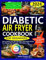 DIABETIC AIR FRYER COOKBOOK FOR BEGINNERS: How to Enhance Your Diet with Quick, Heart-Healthy Recipes for a Balanced Meal Plan Under 1500 Calories a Day ... Recipes with Meal Plans for Every Diet)