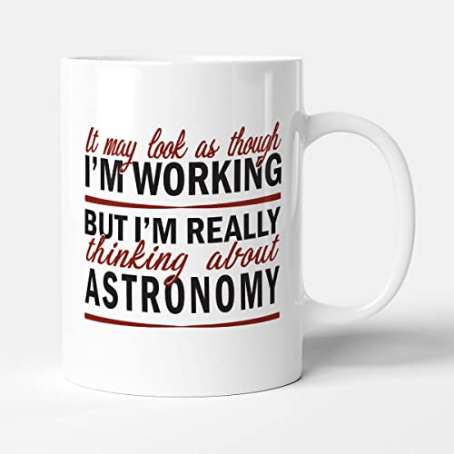 Victorian Printing Company - It May Look Like I'm Working.. but Really I'm Thinking About Astronomy - Mug, Ceramic, 11fl.oz.