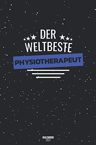 Der Weltbeste Physiotherapeut Kalender 2021: Terminplaner Von Januar 2021 Bis Dezember 21 / Timer 1 Woche 2 Seiten / Ein Monat Eine Seite / Wochenplaner + Monatsplaner