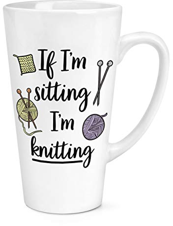 If I'm Sitting I'm Knitting 17oz Large Latte Mug Cup