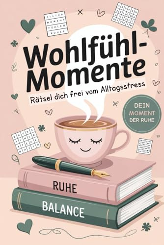 Rätsel Wohlfühlmomente – Rätsel dich frei vom Alltagsstress: Entspannende Worträtsel & neue Wohlfühlaufgaben für mehr Ruhe, Rätselbuch für Erwachsene Band 2