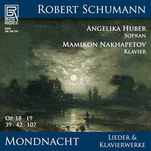Robert Schumann: Mondnacht - Lieder und Klavierwerke