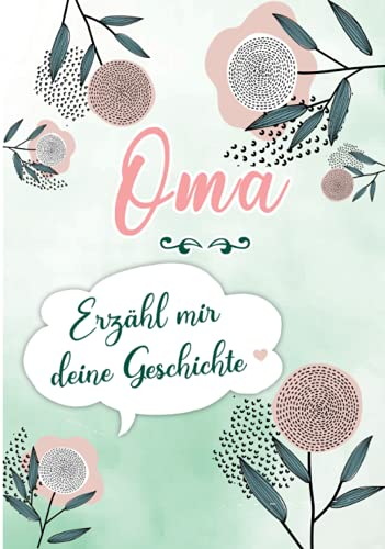 Oma, Erzähl mir Deine Geschichte: Erinnerungstagebuch zum Ausfüllen durch Ihre Großmutter mit ihrer Lebensgeschichte