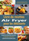 Livre de recettes Air Fryer pour les débutants: Des recettes de friteuse à air faciles et complètes au quotidien, développez des habitudes saines, changez de mode de vie et mangez bien tous les jours