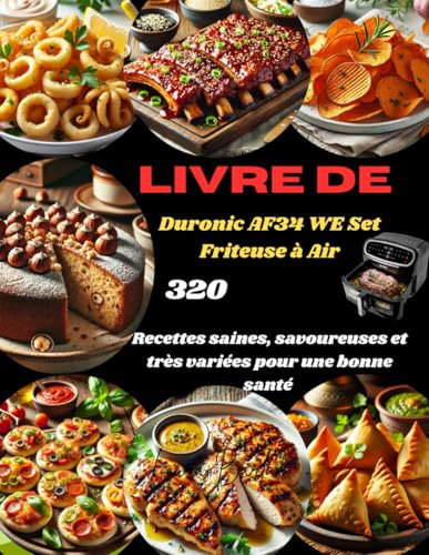 Livre de Duronic AF34 WE Set Friteuse à Air:: 320 Recettes saines, savoureuses et très variées pour une bonne santé