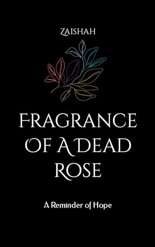 Fragrance Of A Dead Rose: A Reminder of Hope