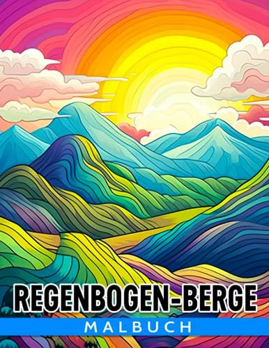 Regenbogen-Berge Malbuch: Erstaunliche Natur-Malvorlagen für alle Altersgruppen zum Spaß haben | Ideales Geschenk für besondere Anlässe