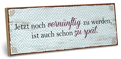 ARTFAVES® Wandbild Holzschild mit Spruch - Jetzt noch vernünftig zu werden - Türschild Retro Vintage Deko Bild Geschenk - witzige Sprüche
