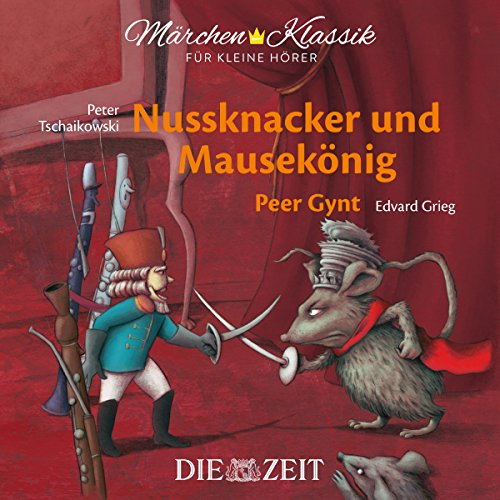 Nussknacker und Mausekönig / Peer Gynt: ZEIT-Edition Märchen-Klassik für kleine Hörer