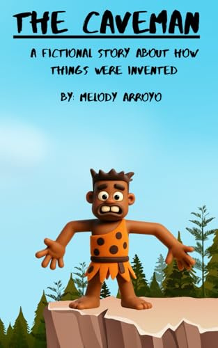 The caveman: A fictional story about how things were invented