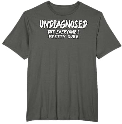 Non diagnostiqué, mais tout le monde est assez sûr santé mentale ironique T-Shirt