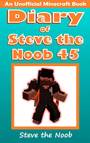Diary of Steve the Noob 45 (An Unofficial Minecraft Book) (Diary of Steve the Noob Collection)