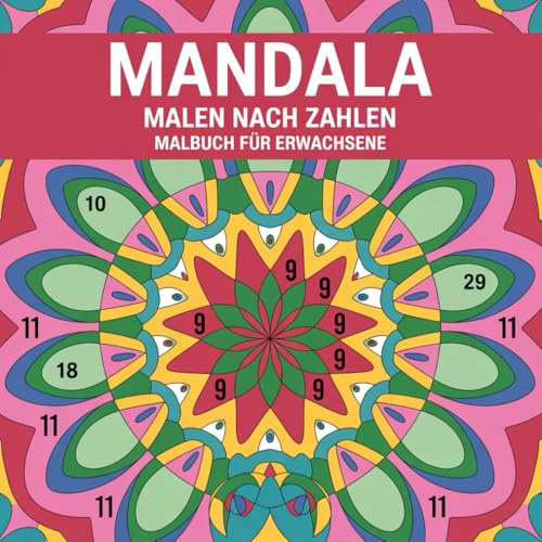 Mandala Malen nach Zahlen Malbuch für Erwachsene: Entspannende Mandala-Motive zum Abschalten, Ausmalen und Wohlfühlen