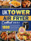 UK Tower Air Fryer Cookbook 2024: 1800 Days of Quick, Healthy and Delicious Recipes Using UK Measurements & Ingredients for Your Whole Family and Busy People on a Budget ( FULL COLOUR EDITION)