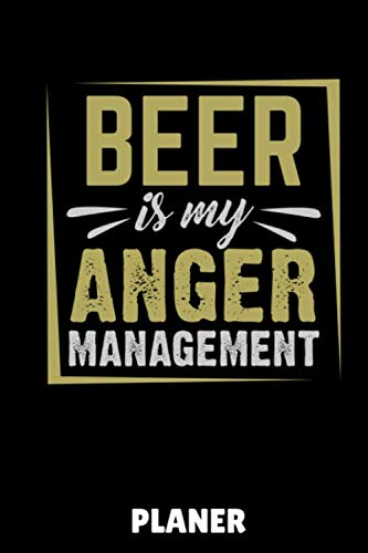 BEER IS MY ANGER MANAGEMENT PLANER: DIN A5 WOCHENPLANER Craft Bier | Bier selbst brauen | Bierbrauen Buch | Brauerei | Geschenkidee für Männer | Biertrinken | Anfänger | Bierbuch