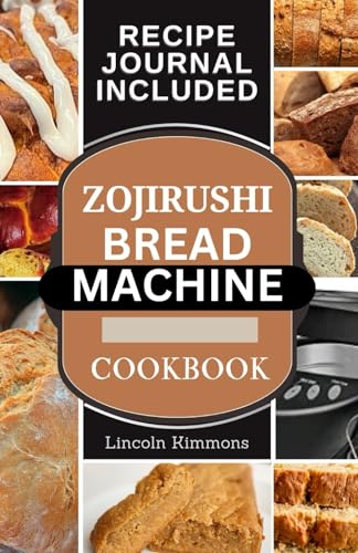 ZOJIRUSHI BREAD MACHINE COOKBOOK: Super Delicious Homemade Loaf Recipes for your Bread Maker