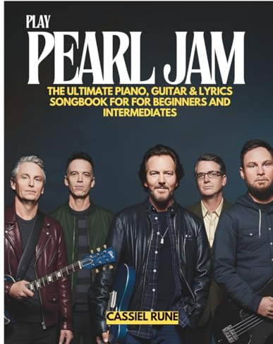 Play Pearl Jam: The Ultimate Piano, Guitar & Lyric Sheet Songbook for Beginners and Intermediates