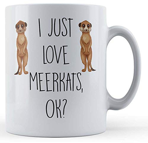 Funny Mug I Just Love Meerkats OK - Cute Animal Meerkat Gift Mug, Ceramic, 11fl.oz.