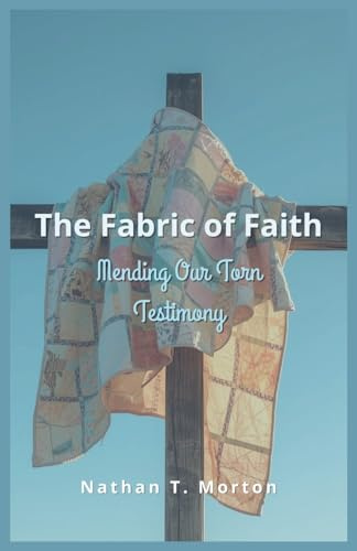 The Fabric of Faith: Mending Our Torn Testimony