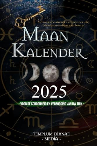 Maankalender 2025: Astrologische almanak met dag-voor-dag Maanfasen en dierenriemtekens, voor de schoonheid en verzorging van uw tuin
