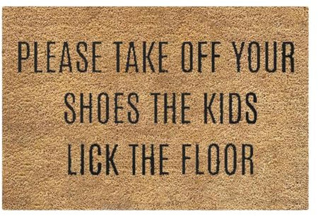 Take Your Shoes Off Door Mat Outdoor | Please Take Off Your Shoes The Kids Lick The Floor Doormat | For Outdoor And Indoor (24 X 16 Inch)