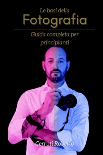 Le basi della fotografia: Guida completa per principianti
