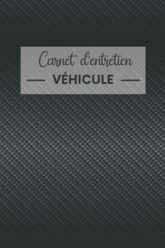 Carnet d'entretien: Carnet Entretien Voiture avec Pages Préfabriquées | Convient à tous les Vehicules | Accessoire Voitures | Entretien Auto | Carnet de Bord Vehicule