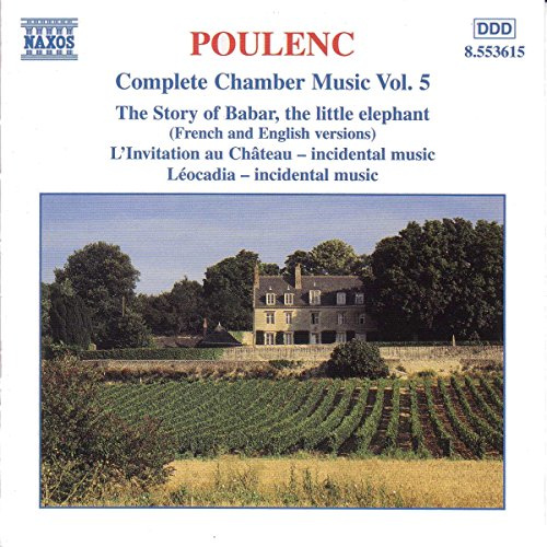 Poulenc - Complete Chamber Music, Vol. 5 ~ The Story of Babar, L'Invitation au Château, Léocadia