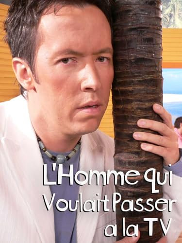 L'Homme qui Voulait Passer à la TV