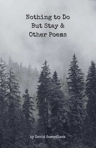 Nothing to Do But Stay and Other Poems